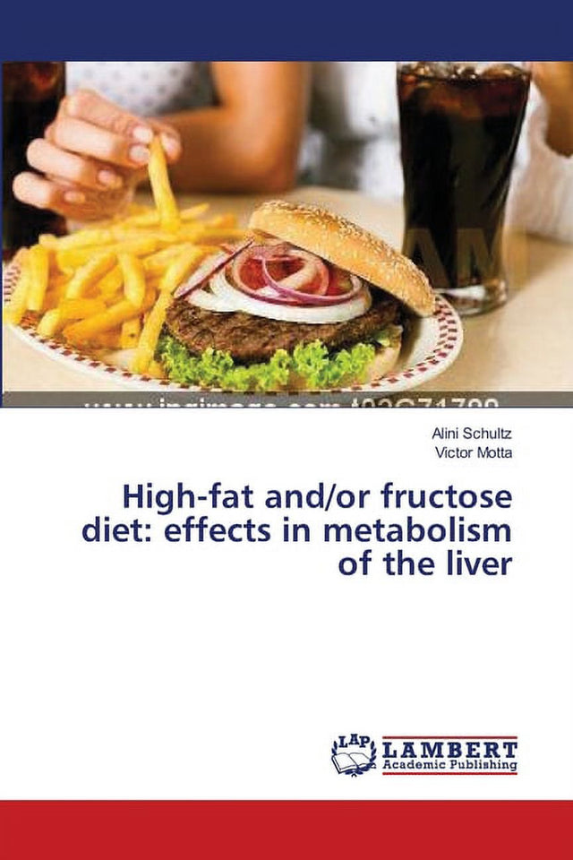 High-Fat And/Or Fructose Diet: Effects in Metabolism of the Liver (Paperback)