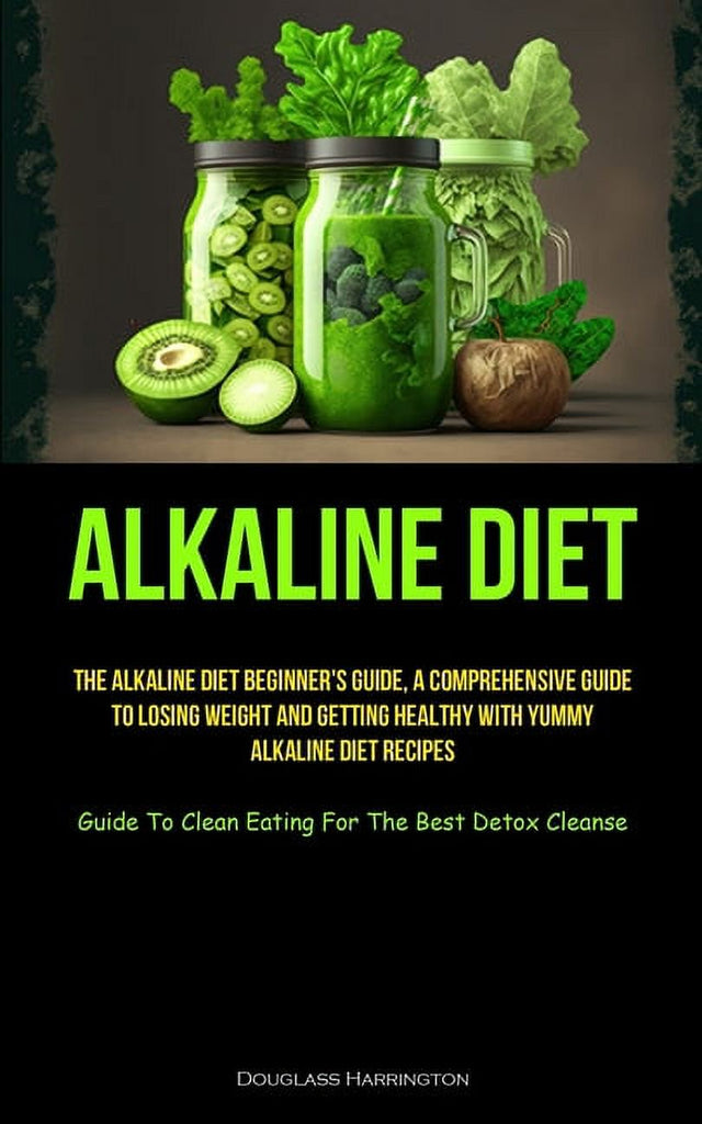 Alkaline Diet : the Alkaline Diet Beginner'S Guide, a Comprehensive Guide to Losing Weight and Getting Healthy with Yummy Alkaline Diet Recipes (Guide to Clean Eating for the Best Detox Cleanse) (Paperback)